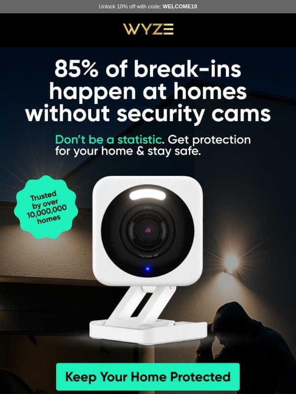 85% of Break-Ins Happen at Homes Without Security Cameras... email from Wyze